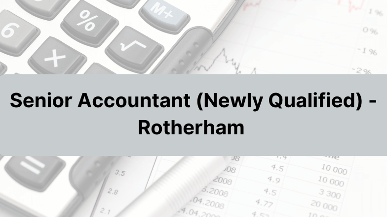Vacancy – Senior Accountant (Newly Qualified) – Rotherham